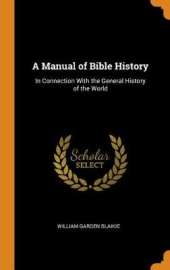 A Manual of Bible History: In Connection with the General History of the World