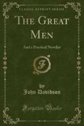 The Great Men: And a Practical Novelist (Classic Reprint)