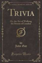 Trivia: Or, the Art of Walking the Streets of London (Classic Reprint)