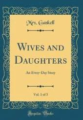 Wives and Daughters, Vol. 1 of 3: An Every-Day Story (Classic Reprint)