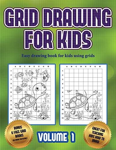 Easy drawing book for kids using grids (Grid drawing for kids - Volume 1): This book teaches kids how to draw using grids