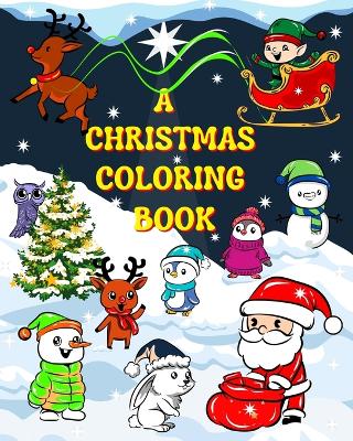 A Christmas coloring book: Easy to color big Christmas pictures with Santa Claus and his friends