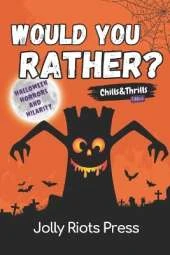 Would You Rather? Chills & Thrills Edition: Halloween Horrors and Hilarity