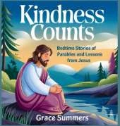 Kindness Counts: Bedtime Stories Of Parables and Lessons from Jesus