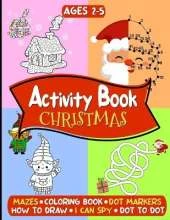 Christmas Activity Book for Kids Ages 2-5: Amazing Christmas Journey - Educational and Fun Activities with Puzzles, Coloring, Mazes, How to Draw, Dot Markers and many more for Boys and Girls - LARGE PRINT