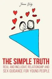 The Simple Truth: Real and Inclusive Relationship and Sex Guidance for Young People