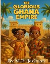 The Glorious Ghana Empire: Discover Africa's Great Empires