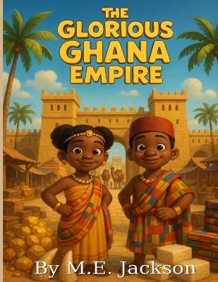 The Glorious Ghana Empire: Discover Africa's Great Empires