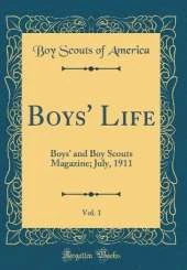 Boys' Life, Vol. 1: Boys' and Boy Scouts Magazine; July, 1911 (Classic Reprint)