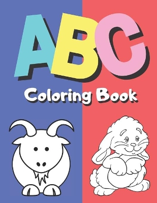 ABC Coloring Book: Alphabet Coloring Book Fun Coloring Cute Pictures and Learning Letters From A to Z Activity Book for Toddlers and Preschool Kids