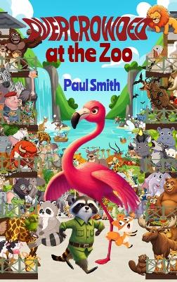 Overcrowded at the Zoo: Sassy Safari Adventures in Attitude, Empathy and Elbow Room