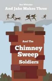 And Jake Makes Three and the Chimney Sweep Soldiers