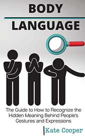 Body Language: The Guide to How to Recognize the Hidden Meaning Behind People's Gestures and ExpressionsPeople's Gestures and Expressions