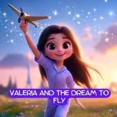 Valeria and the Dream to Fly: The Story of a Girl Who Dared to Soar (Self-Empowering book for Kids)