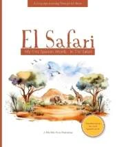 El Safari: My First Spanish Words - Safari Animals. An Early Development Immersion Language Learning Book for Budding Bilingual Babies, Toddler, and Kids