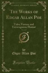 The Works of Edgar Allan Poe, Vol. 4 of 5: Tales; Fantasy and Extravaganza; Humor (Classic Reprint)