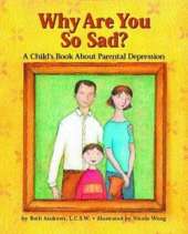 Why are You So Sad?: A Child's Book About Parental Depression