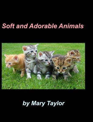 Soft And Adorable Animals: Beagles Cats Birds Dalmatians Animal Lovers Kittens Bunnies Dogs Collies