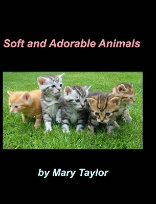 Soft And Adorable Animals: Beagles Cats Birds Dalmatians Animal Lovers Kittens Bunnies Dogs Collies