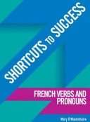 Shortcuts to Success: French Verbs: Practice for Leaving Certificate