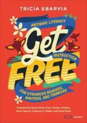 Get Free: Antibias Literacy Instruction for Stronger Readers, Writers, and Thinkers