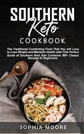 Southern keto cookbook: The Traditional Comforting Food That You Will Love, to Lose Weight and Maintain Health with This Perfect Guide of Southern Keto Diet Containin 50+ Classic Recipes for Beginners.e, Get Healthy, and Live Longer in Ketogenic Made Easy