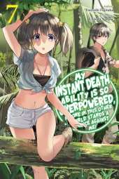 My Instant Death Ability Is So Overpowered, No One in This Other World Stands a Chance Against Me!, Vol. 7 (light novel)