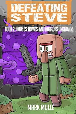 Defeating Steve Book 2: Houses, Homes, and Horrors Unknown!
