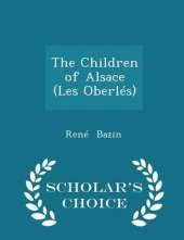 The Children of Alsace (Les Oberles) - Scholar's Choice Edition