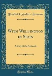 With Wellington in Spain: A Story of the Peninsula (Classic Reprint)