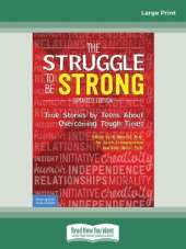 The Struggle to Be Strong:: True Stories by Teens About Overcoming Tough Times