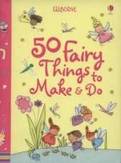 50 Fairy Things To Make and Do