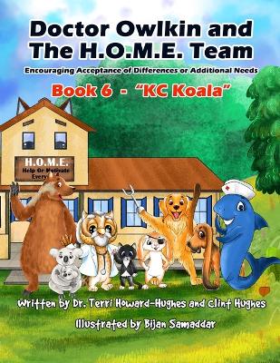 Doctor Owlkin and The H.O.M.E. Team Book 6 - KC Koala: Encouraging Acceptance of Differences or Additional Needs