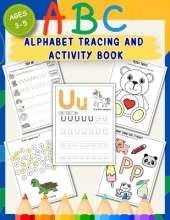 ABC Alphabet Tracing and Activity Book for Ages 3-5: 140+ Practice and Activity Pages for Preschoolers Improve Pen Control, Handwriting Trace Letters, Lines, Shapes and More!