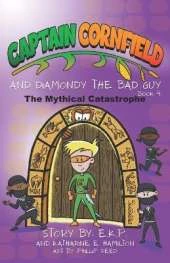 Captain Cornfield and Diamondy the Bad Guy: The Mythical Catastrophe, Book Four