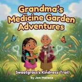 Sweetgrass's Kindness Trail: A Rhyming Indigenous Story of Healing Hearts and Good Feelings