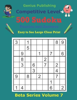 500 Competitive Sudoku Puzzles and Answers Beta Series Volume 7: Easy to See Large Clear Print