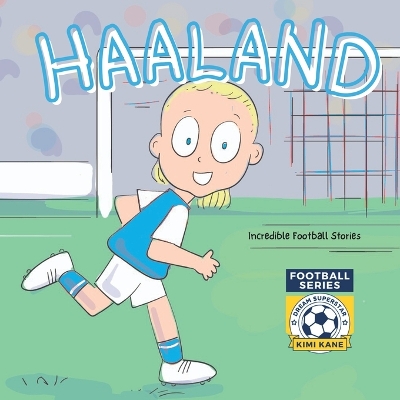 Haaland: Incredible Football Stories. Dream Superstar Series
