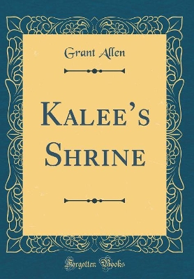 Kalees Shrine (Classic Reprint)