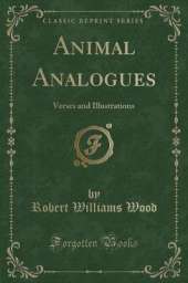 Animal Analogues: Verses and Illustrations (Classic Reprint)