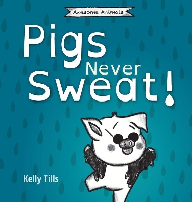Pigs Never Sweat: A light-hearted book on how pigs cool down