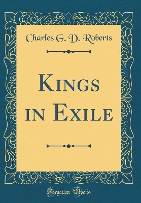 Kings in Exile (Classic Reprint)