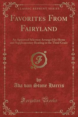 Favorites From Fairyland: An Approved Selection Arranged for Home and Supplementary Reading in the Third Grade (Classic Reprint)