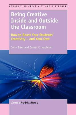 Being Creative Inside and Outside the Classroom: How to Boost Your Students' Creativity - and Your Own