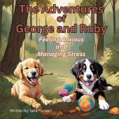 Feeling Anxious and Managing Stress: The Adventures of George and Ruby, Book 4