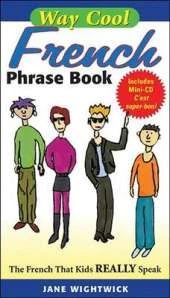 Way-cool French Phrase Book: The French That Kids Really Speak