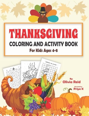 Thanksgiving Coloring and Activity Book for Kids Ages 4-8: Fun and Learning Workbook for Children with Coloring Pages, Maze Puzzles, Dot to Dot, Spot the Difference, and More!