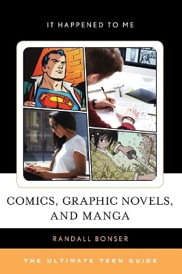 Comics, Graphic Novels, and Manga: The Ultimate Teen Guide