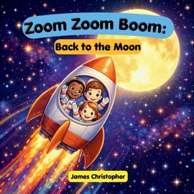 Zoom Zoom Boom: Back to the Moon!: A Kids Space Adventure About Rockets, the Moon, and Artemis Missions for Ages 3 to 8