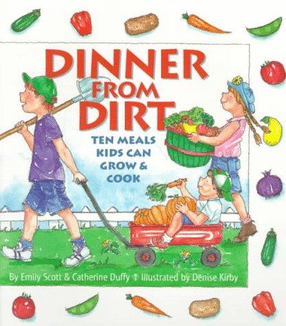 Dinner from Dirt: Ten Meals Kids Can Grow & Cook